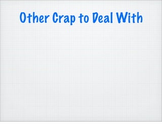 Other Crap to Deal With
 