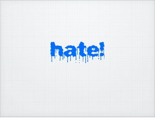 hate!
 