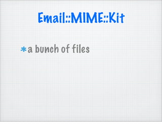 Email::MIME::Kit

a bunch of files
 