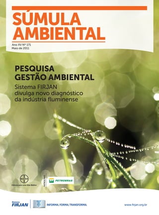 Ano XV Nº 171
Maio de 2011
PESQUISA
GESTÃO AMBIENTAL
Sistema FIRJAN
divulga novo diagnóstico
da indústria fluminense
SÚMULA
AMBIENTALPATROCÍNIO
 