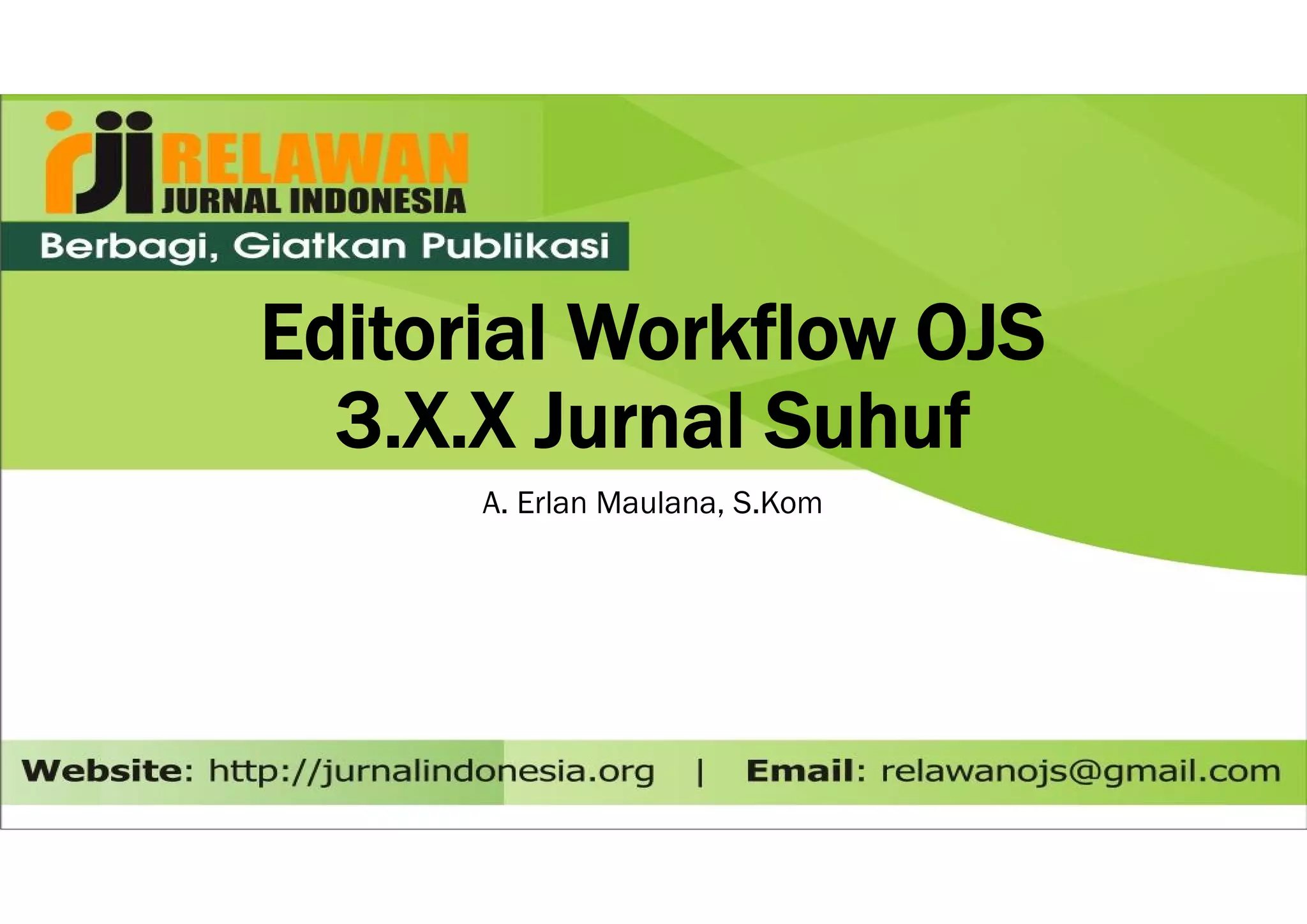 Editorial Workflow OJS
3.X.X Jurnal Suhuf
Editorial Workflow OJS
3.X.X Jurnal Suhuf
A. Erlan Maulana, S.Kom
