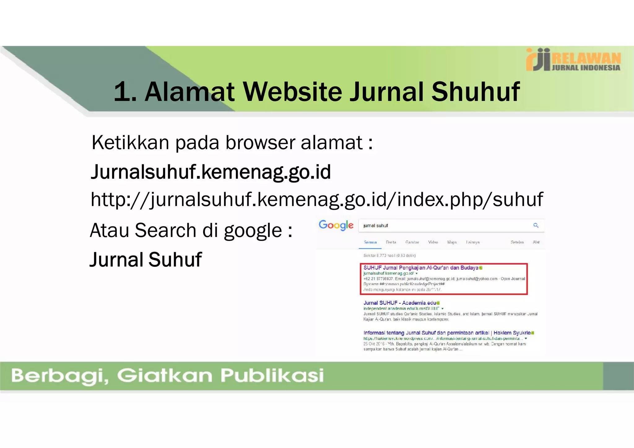 1. Alamat Website Jurnal Shuhuf
Ketikkan pada browser alamat :
Jurnalsuhuf.kemenag.go.id
http://jurnalsuhuf.kemenag.go.id/index.php/suhuf
Atau Search di google :
Jurnal Suhuf
Atau Search di google :
Jurnal Suhuf