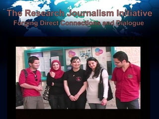 The Research Journalism InitiativeForging Direct Connections and Dialogue