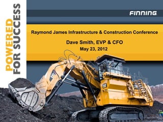 Raymond James Infrastructure & Construction Conference

              Dave Smith, EVP & CFO
                    May 23, 2012
 