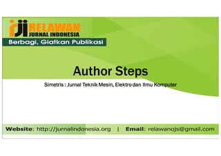 Author Steps
Simetris : Jurnal Teknik Mesin, Elektro dan Ilmu Komputer
 