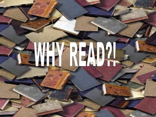 WHY READ?! 