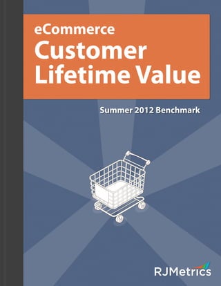 eCommerce
Customer
Lifetime Value
       Summer 2012 Benchmark
 
