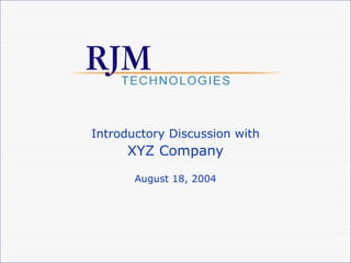 Introductory Discussion with XYZ Company August 18, 2004 