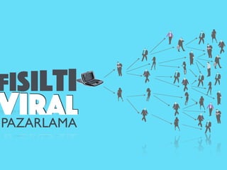 fısıltı
ViralPAZARLAMA
 