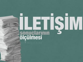 İLETİŞİMsonuçlarının
ölçülmesi
 