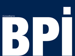 BPİ
Küreselleşme
 