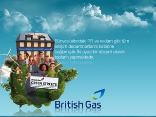 Bünyesi altındaki PR ve reklam gibi tüm
iletişim departmanlarını birbirine
bağlamıştır. İki ayda bir düzenli olarak
toplantı yapmaktadır.
 