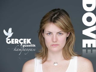 DOVE
Gerçekgüzellik
kampanyası
 