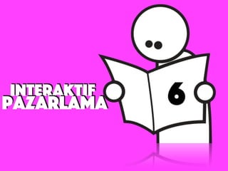 interaktif
6pazarlama
 