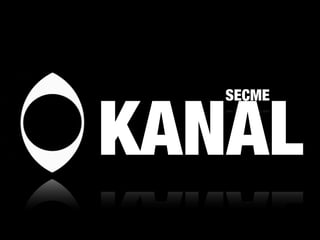 KANAL
SEÇME
 