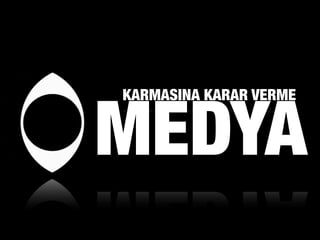 MEDYA
KARMASINA KARAR VERME
 