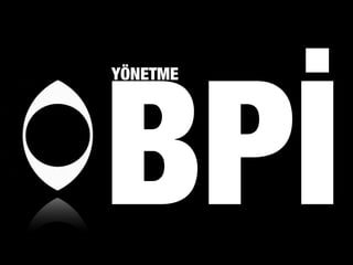 BPİ
YÖNETME
 