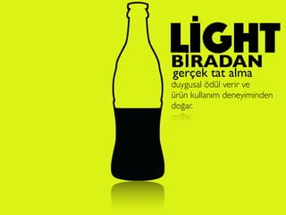 LİGHTBİRADAN
gerçek tat alma
duygusal ödül verir ve
ürün kullanım deneyiminden
doğar.
 