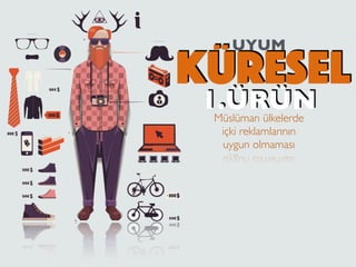 KÜRESEL
UYUM
1.ÜRÜNMüslüman ülkelerde
içki reklamlarının
uygun olmaması
 