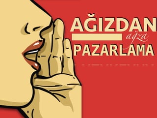 AĞIZDANağza
PAZARLAMA
 