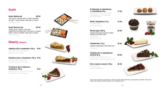 Sushi                                                        Profiterolky 2× šlehačkové,
                                                             1× čokoládová 43 g                                       12 Kč
                                                             Profiteroles 2× cream, 1× chocolate
                                                             Krachgebäck 2× mit Schlagsahne,
Sushi geisha set                                80 Kč        1× mit Schokolade
Tofu maki 3x, Uramaki sake 4× (losos a avokádo),
Ebi nigiri 1× (tygří kreveta), Sake nigiri 2× (losos)
                                                             Muffin čokoládový 70 g                                   15 Kč
Sushi Geisha set
                                                             Chocolate muffin
                                                             Schokoladen-Muffin
Sushi Samurai set                               80 Kč
Ostřejší verze s wasabi i uvnitř rolky:
Unagi maki 2× (mořský úhoř), Tofu maki 3×, Uramaki           Řecký jogurt 200 g                                       35 Kč
sake 4× (losos a avokádo), Sake nigiri 2× (losos)            lahodný řecký jogurt ochucený medem,
Sushi Samurai set                                            malinami a ovocným müsli
                                                             Greek yoghurt
                                                             Griechischer Jogurt

dezerty            desserts
                                                             Cheesecake 175 g                                         35 Kč
                                                             originální cheesecake z krémového sýra

Jablečný dort s drobenkou 104 g                  9 Kč        Cheesecake
Apple cake with crumble topping
Apfelkuchen mit Streusel                                     Pařížský dort s čokoládovou
                                                             příchutí 85 g                                            26 Kč
                                                             Parisian cake with chocolate flavor
Švestkový dort s drobenkou 104 g 9 Kč
                                                             Pariser Torte mit Schokoladengeschmack
Plum cake with crumble topping
Zwetschkenkuchen mit Streusel
                                                             dort s lesním ovocem 129 g                               26 Kč
                                                             Forest fruit cake
Tvarohový dort s kakaovou
                                                             Torte mit Waldbeeren
drobenkou 104 g                                  9 Kč
Cheesecake with cocoa crumble topping
Quarkkuchen mit Kakaostreusel



                                                             Našim cílem je podporovat prodej kvalitních a zdravých výrobků, které bohužel často v supermarketech nenaleznete. Proto je také
                                                             většina výše uvedených produktů prodávána za tzv. podnákladové ceny.



                                                        18                                                                    19
 