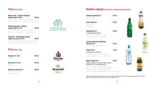 Víno Wine Wein                                           Nealko nápoje                          Soft drinks Alkoholfreie getränke


bílé suché – Ryzlink Rýnský,                             Kofola Original 0,5 l                                    15 Kč
pozdní sběr 0,187 l                             45 Kč    Kofola Original
Dry white wine – Ryzlink Rýnský, late harvest
Weiss trockener Wein – Ryzlink Rýnský, Späternte
                                                         Vinea bílá 0,5 l                                         15 Kč
                                                         Vinea white
bílé polosuché – Pálava,                                 Vinea weiss
pozdní sběr 0,187 l                             45 Kč
Semidry white wine – Pálava, late harvest
                                                         Smoothie 0,2 l                                           15 Kč
Weiss halb-trockener Wein – Pálava, Späternte
                                                         (malina/granátové jablko)
                                                         Smoothie (raspberry/pomegranate)
červené – Rulandské modré,                               Smoothie (Himbeere/Granatapfel)
výběr z hroznů 0,187 l                          45 Kč
Red wine – Rulandské modré, selection of grapes
                                                         IceTea Pickwick WhiteTea
Rotwein – Rulandské modré, Auswahl der Trauben
                                                         Jasmín 0,5 l                                             15 Kč
                                                         IceTea Pickwick WhiteTea Jasmin


Pivo      beer bier                                      Rajec 0,75 l                                              10 Kč
                                                         (voda jemně a neperlivá)
                                                         Rajec (gently sparkling and still water)
Svijany 13° 0,5 l                               20 Kč    Rajec (Mineralwasser ohne und mit Gas)
Svijany

                                                         džusy Pago 0,2 l                                         15 Kč
bernard 12° 0,5 l                               20 Kč    (jablko, pomeranč, ananas, hruška, mango,
Bernard                                                  švestka ACE, růžový grep/pomelo)
                                                         Pago juice (apple, orange, pineapple, pear,
                                                         mango, plum ACE or pink grapefruit/pomelo)
bernard nealko 0,5 l                            20 Kč    Pago juice (Apfel, Orange, Ananas, Pear,
Bernard non-alcoholic                                    Mango, Zwetschke ACE oder rosaroter Grapefruit / Pomelo)
Bernard alkoholfrei
                                                         Našim cílem je podporovat prodej kvalitních a zdravých výrobků, které bohužel často v supermarketech nenaleznete. Proto je také
                                                         většina výše uvedených produktů prodávána za tzv. podnákladové ceny.



                                                    22                                                                    23
 