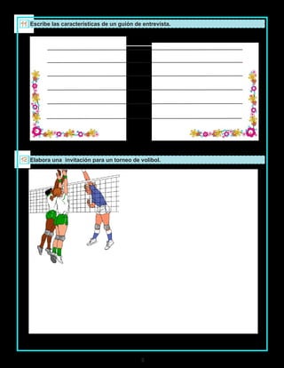 8
Escribe las características de un guión de entrevista.
Elabora una invitación para un torneo de volibol.
 
