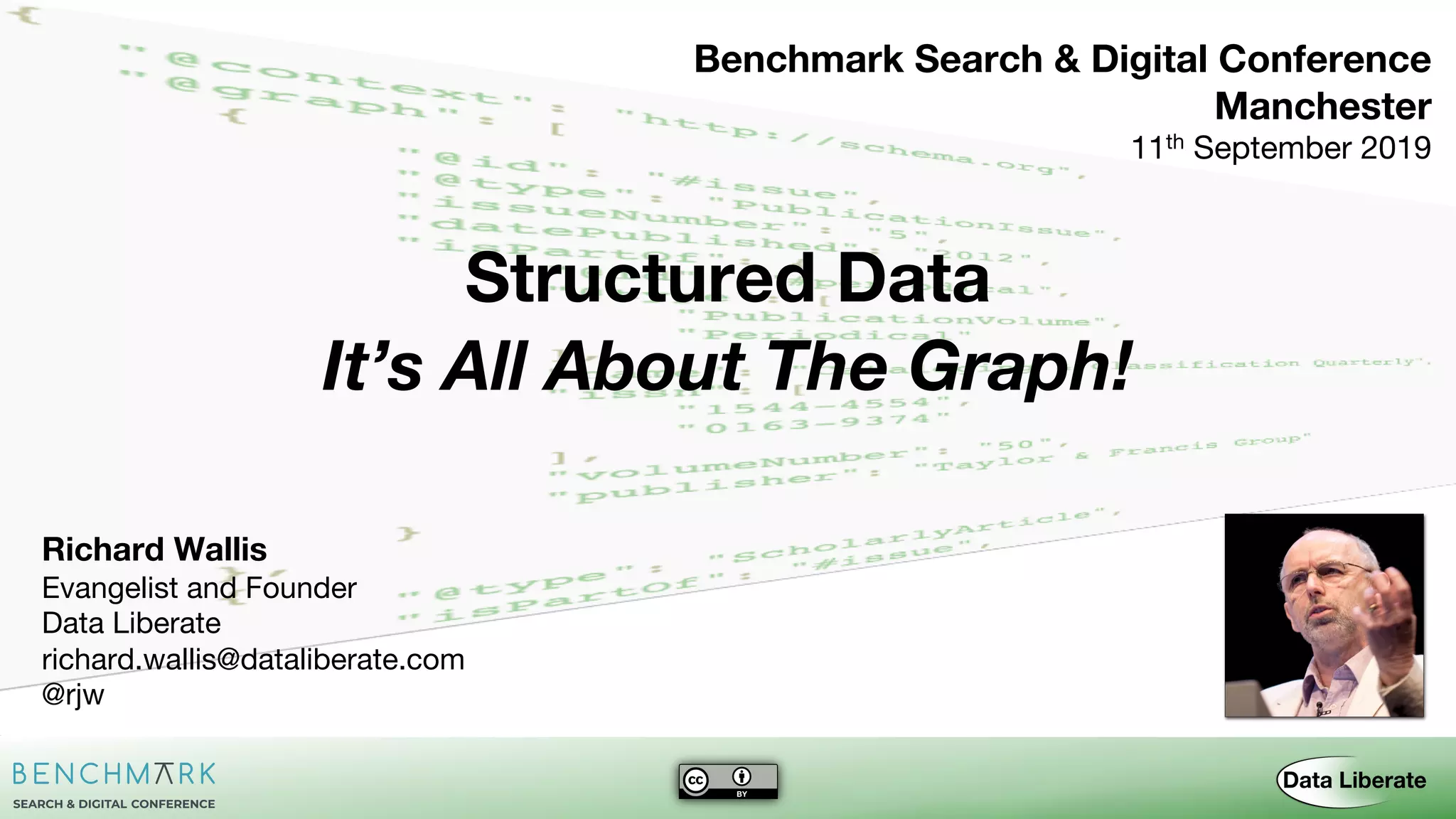 Benchmark Search & Digital Conference
Manchester
11th September 2019
Richard Wallis
Evangelist and Founder
Data Liberate
richard.wallis@dataliberate.com
@rjw
It’s All About The Graph!
Structured Data
 