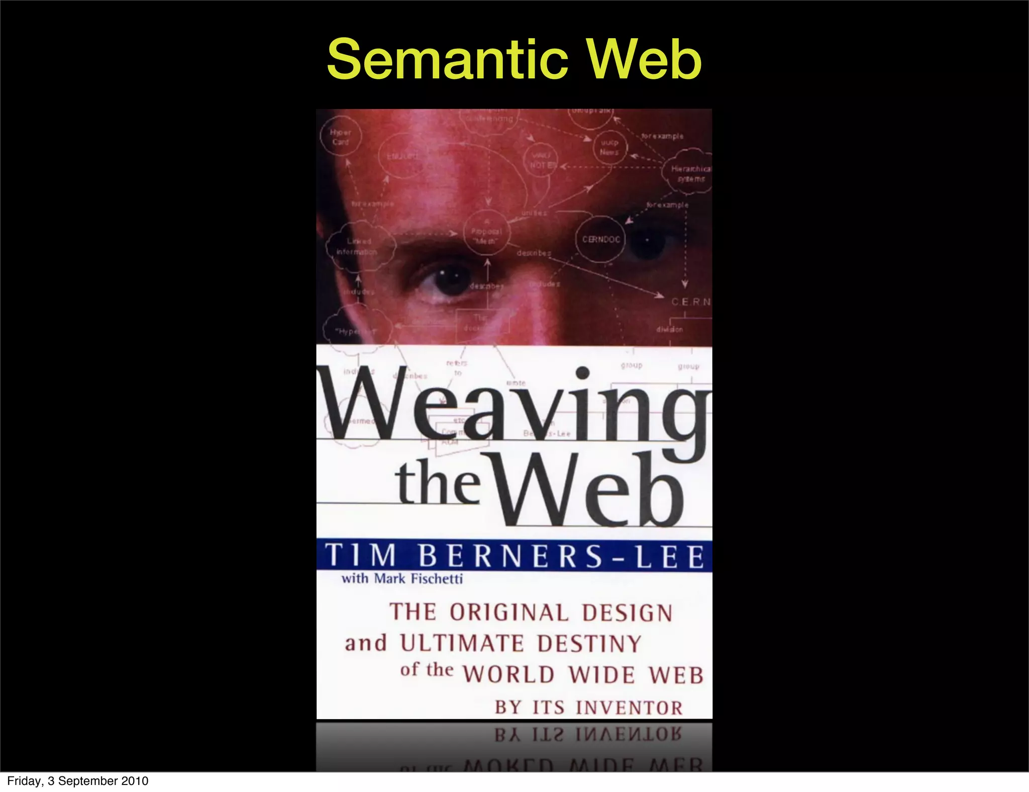 Semantic Web




Friday, 3 September 2010
 
