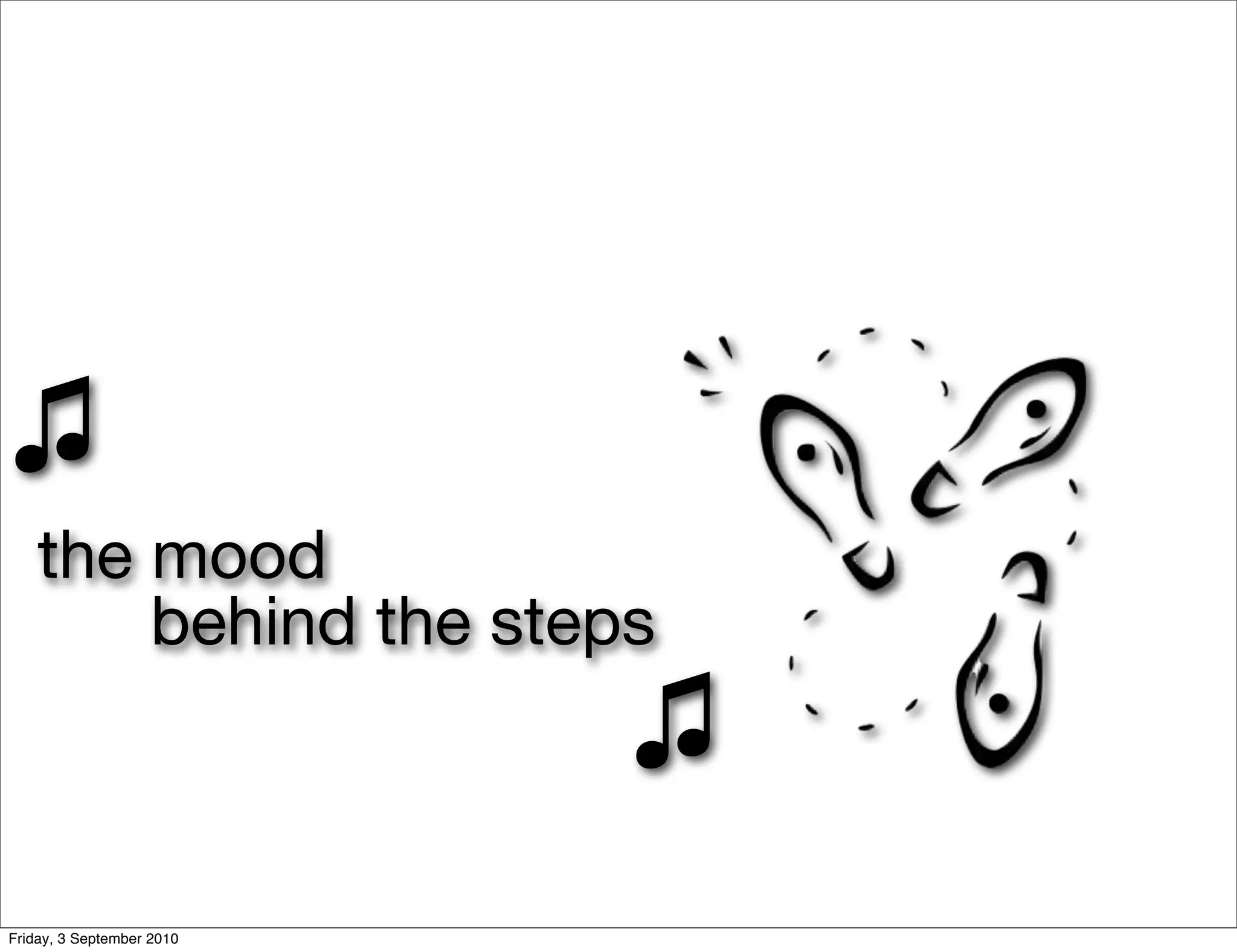 ♫
    the mood
        behind the steps
                           ♫
Friday, 3 September 2010
 