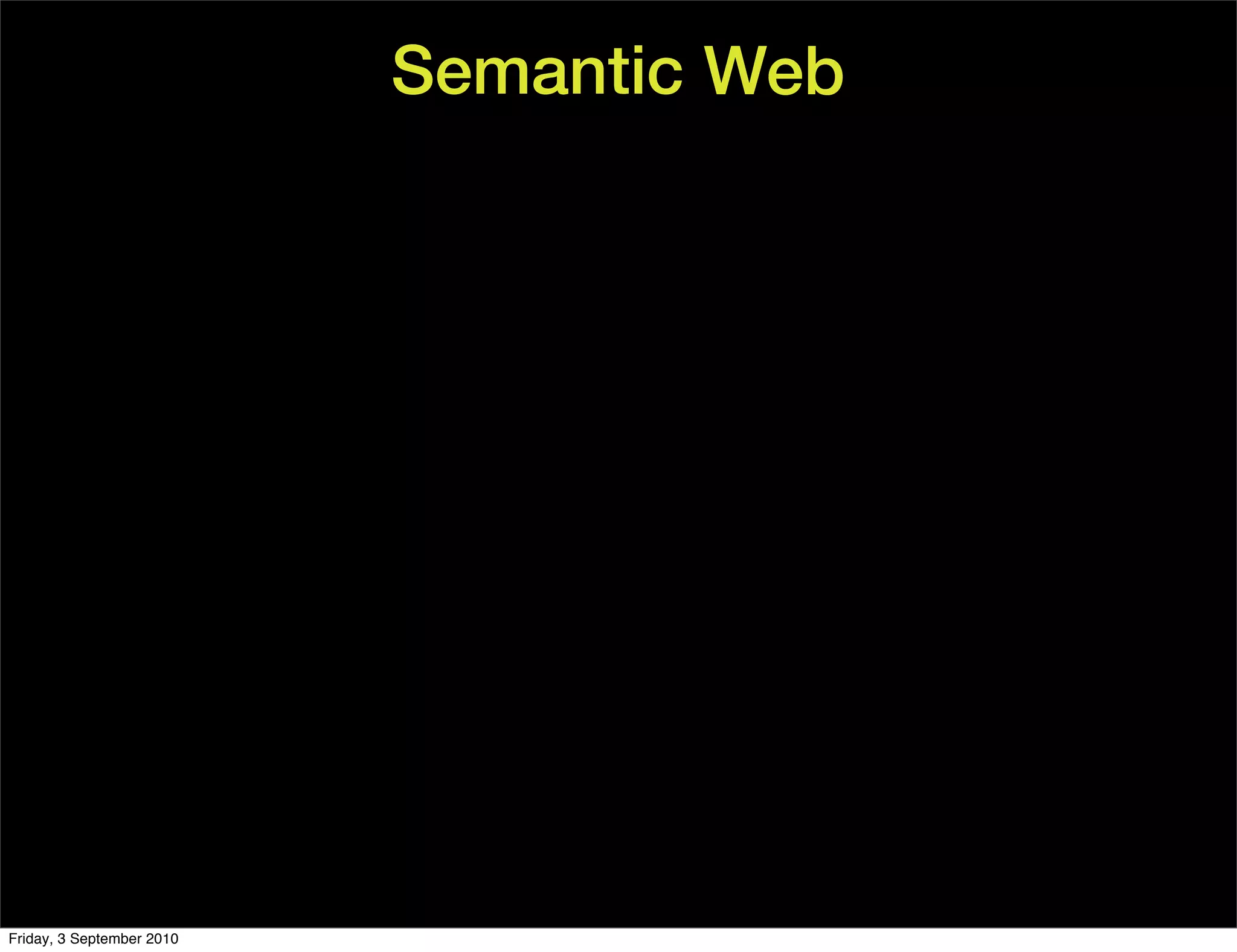 Semantic Web




Friday, 3 September 2010
 