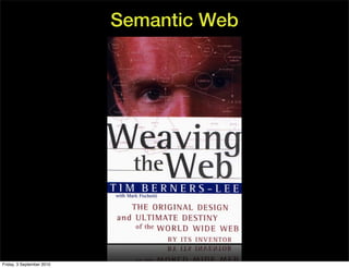 Semantic Web




Friday, 3 September 2010
 