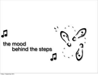 ♫
    the mood
        behind the steps
                           ♫
Friday, 3 September 2010
 