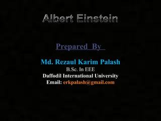 Prepared By
Md. Rezaul Karim Palash
B.Sc. In EEE
Daffodil International University
Email: erkpalash@gmail.com
 