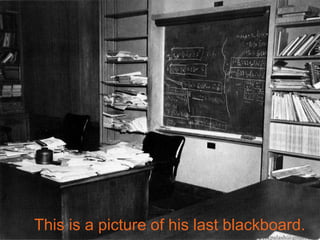 This is a picture of his last blackboard.
erkpalash@gmail.com
 
