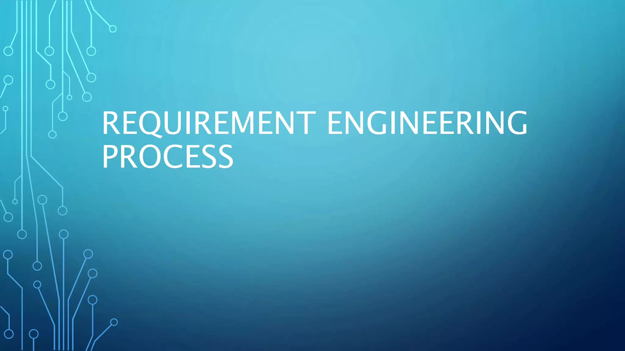 REQUIREMENT ENGINEERING
PROCESS
 