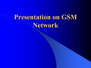 Presentation on GSM
      Network
 