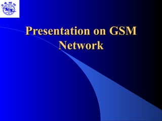 Presentation on GSMPresentation on GSM
NetworkNetwork
 