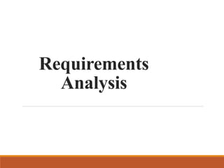 Requirements
Analysis
 