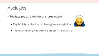 Apologies
• Too late preparation for this presentation
• English interpreter has not been given enough time
• The responsibility lies with the presenter, that is me
 