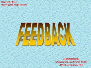 Material from:
“Developing Leadership Skills”
Alfred Darmanin, PhD
Ramy K. Aziz
http://egybio.net/people/rka
 