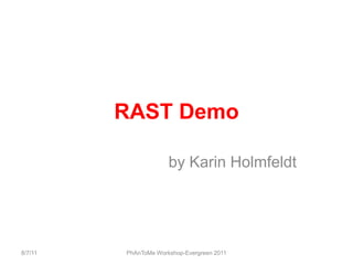 RAST Demo<br />by Karin Holmfeldt<br />8/7/11<br />PhAnToMe Workshop-Evergreen 2011<br />