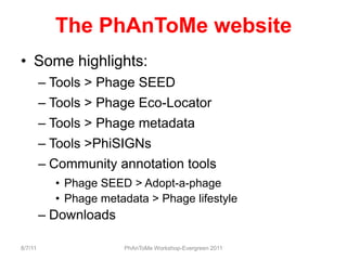 The PhAnToMe website<br />Some highlights:<br />Tools > Phage SEED<br />Tools > Phage Eco-Locator<br />Tools > Phage metad...