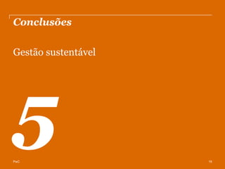 Conclusões

Gestão sustentável




PwC                  19
 