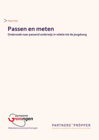 Rekenkamercommissie Groningen
Rapportage
Passen en meten
Onderzoek naar passend onderwijs in relatie tot de jeugdzorg
 