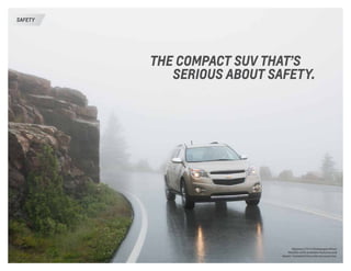 THE COMPACT SUV THAT’S
SERIOUS ABOUT SAFETY.
Equinox LTZ in Champagne Silver
Metallic with available features and
dealer-installed Chevrolet Accessories.
SAFETY
 