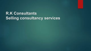 R.K Consultants
Selling consultancy services
 