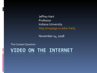 The Content Question Jeffrey Hart Professor Indiana University http://mypage.iu.edu/~hartj November 14, 2008 