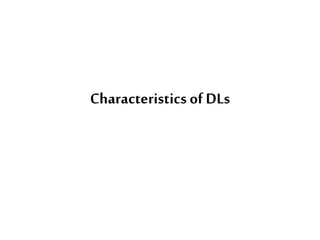 Characteristics of DLs
 