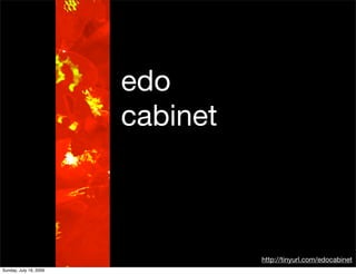 edo
                        cabinet



                                  http://tinyurl.com/edocabinet
Sunday, July 19, 2009
 